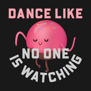 Dance Like No One Is Watching T-Shirt