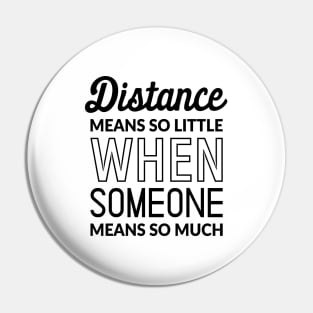 Distance Means So Little When Someone Means So Much Pin