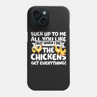 When I Die The Chickens Get Everything Phone Case