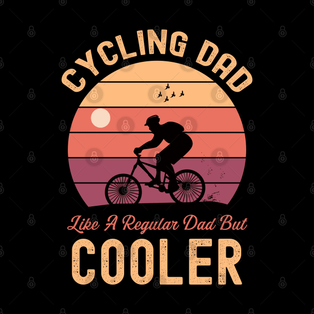 Cycling Dad Like A Regular Dad But Cooler Funny Cyclist by Swagmart