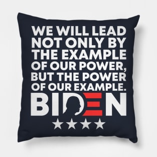 We Will Lead Not Only By The Example Of Our Power But The Power Of Our Example - Joe Biden 46th US President Biden Harris 2021-2025 Speech Quote Pillow