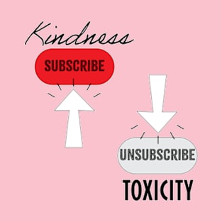 Subscribe Kindness, Unsubscribe Toxicity T-Shirt