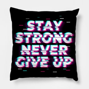 Stay Strong Never Give Up Pillow