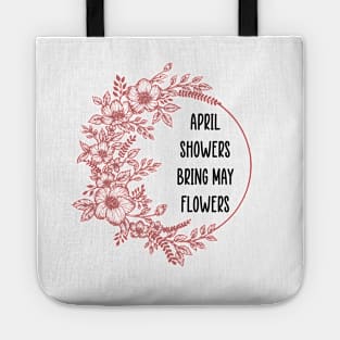 April showers bring may flowers Tote