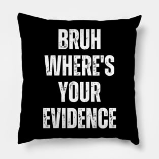 Bruh Where's Your Evidence Pillow