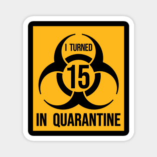 I turned 15 in Quarantine - Biohazard Series Magnet