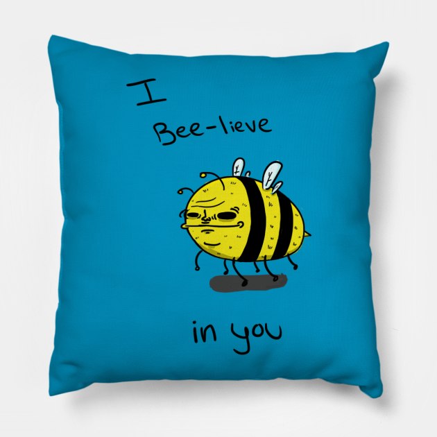 I Bee-lieve in you Pillow by NatePower1