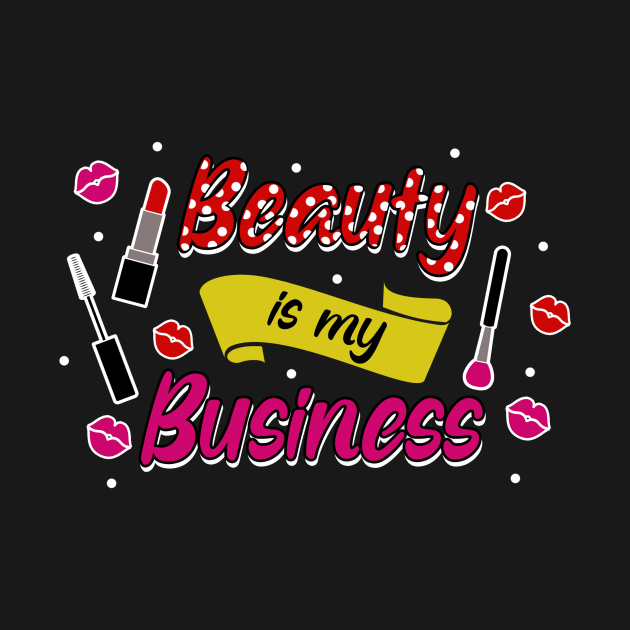 Beauty is my business by TheBestHumorApparel