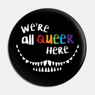 We're All Queer Here Pin