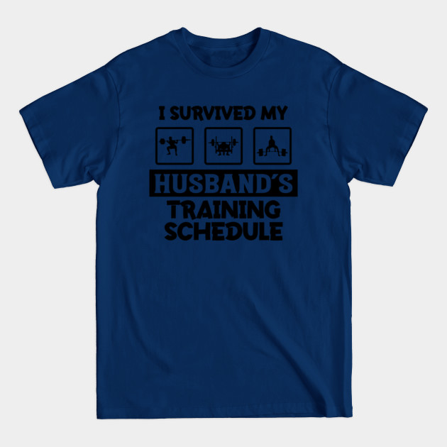 Disover i survived my husbands training schedule - Husband Gifts - T-Shirt