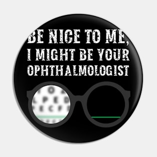 Be nice to me, I might be your Ophthalmologist Pin