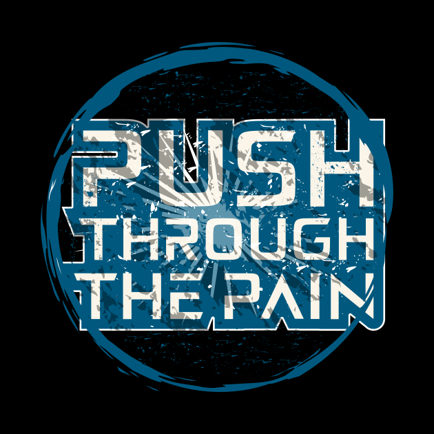 Push Through The Pain by T-Shirt Attires