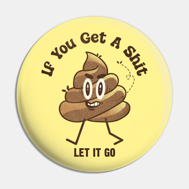 Let Shit Go-Shit Emoji - Poop Emoji - Pin | TeePublic
