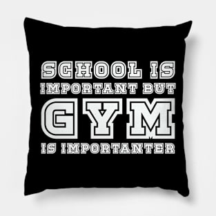 School is important but gym is importanter Pillow