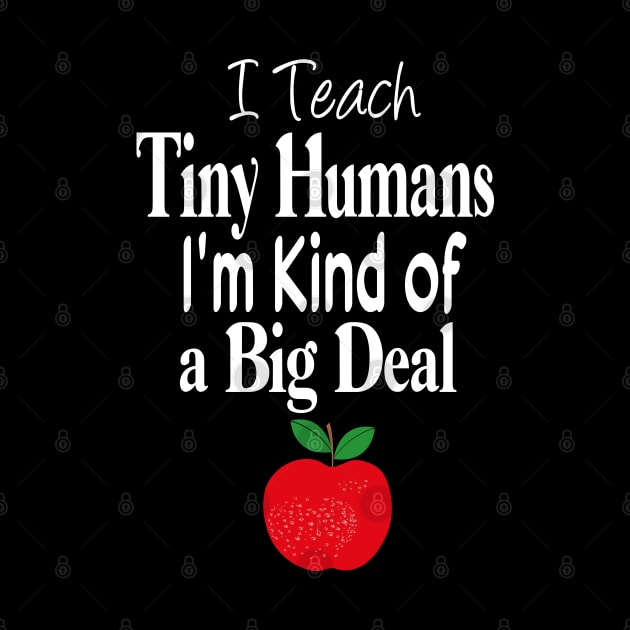 I Teach Tiny Humans I'm Kind of a Big Deal Funny by JustBeH