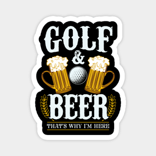 Golf & Beer that's why I'm here - Funny golfing Magnet