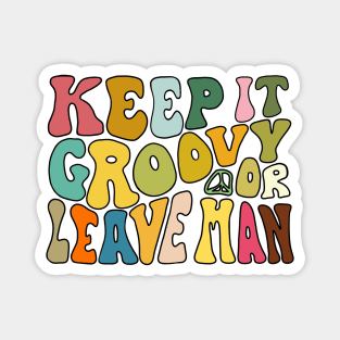 Keep It Groovy Or Leave Man Magnet