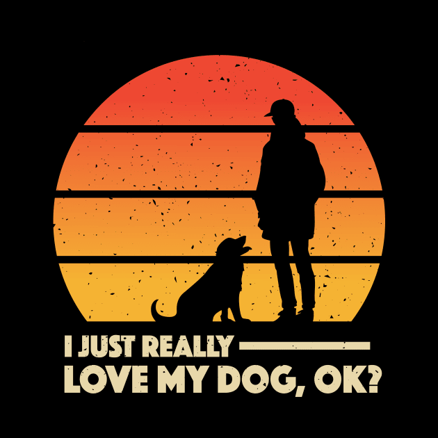 I Just Really Love My Dog, Ok? Apparel by Terrybogard97