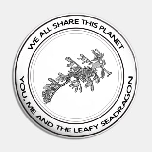 Leafy Seadragon - We All Share This Planet - on white Pin