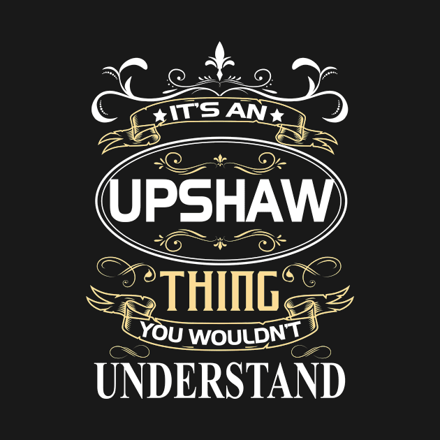 Upshaw Name Shirt It's An Upshaw Thing You Wouldn't Understand by Sparkle Ontani