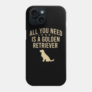 All you need is a golden retriever Phone Case