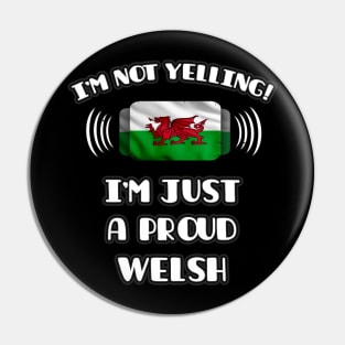 I'm Not Yelling I'm A Proud Welsh - Gift for Welsh With Roots From Wales Pin