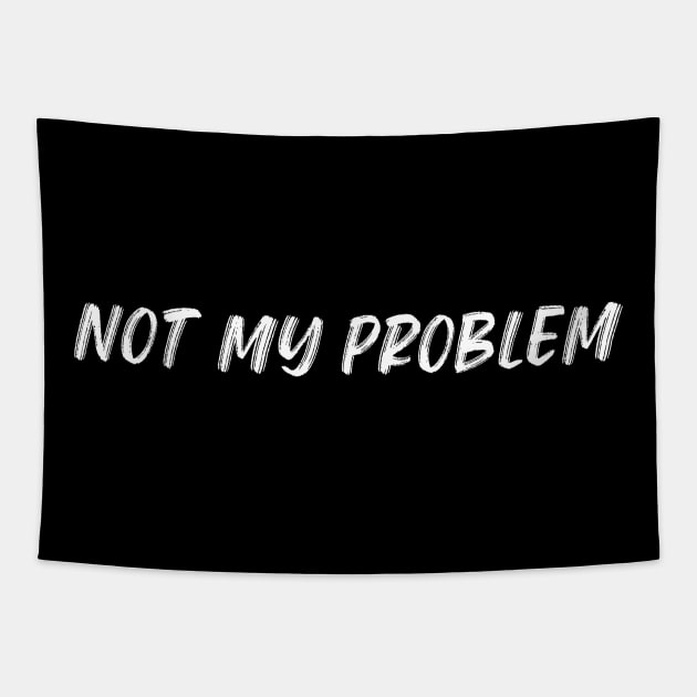 Not My Problem. Funny Sarcastic Quote. Tapestry by That Cheeky Tee