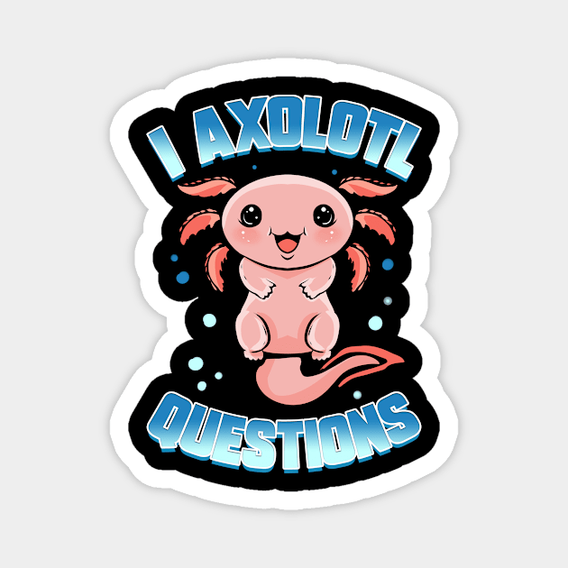 I Axolotl Questions Kawaii Magnet by ChrisselDesigns