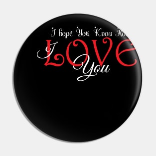 I hope You Know How Much I LOVE You :Happy Valentines Day Pin