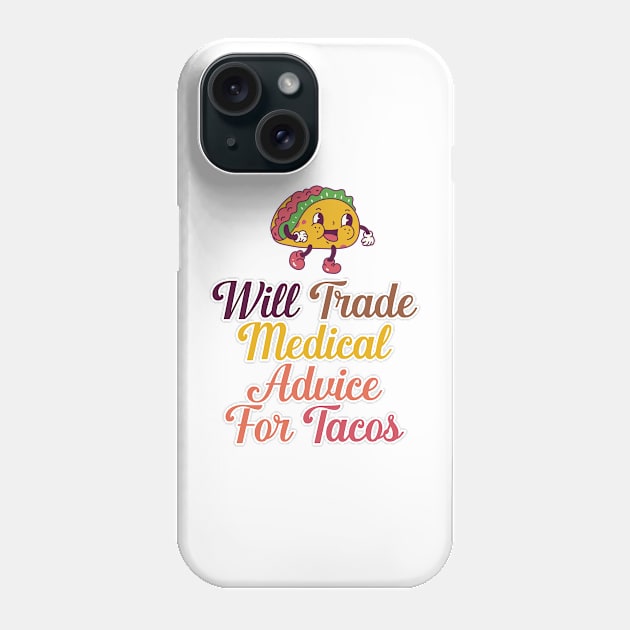 Will Trade Medical Advice For Tacos Phone Case by nextneveldesign