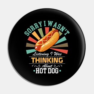 Hot Dog lovers Sorry I Wasn't Listening I Was Thinking About Hot Dog Pin