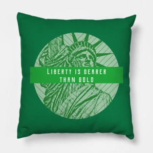 Liberty Is Dearer Than Gold Pillow