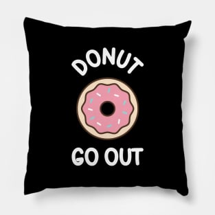 Donut Go Out - funny quarantine quote Pillow