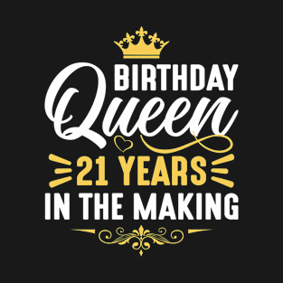 Birthday Queen 21 years in the making birthday T-Shirt