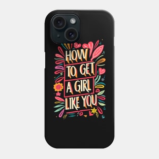 how to get a girl to like you Phone Case