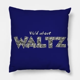 Wild About Waltz Pillow