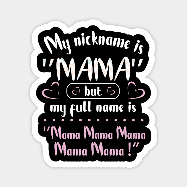 My Nickname Is Mama But My Fulll Name Is Mama Mama Mama  Happy Mother Father Parent Day Magnet by joandraelliot