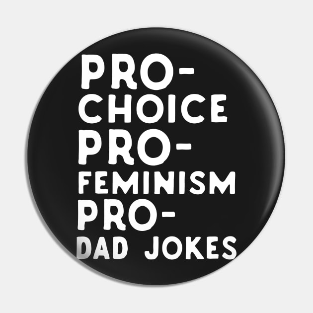 Pro Choice Pro Feminism Pro Dad Jokes Pin by Eugenex