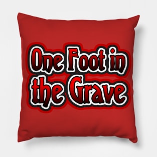 One Foot in the Grave Pillow