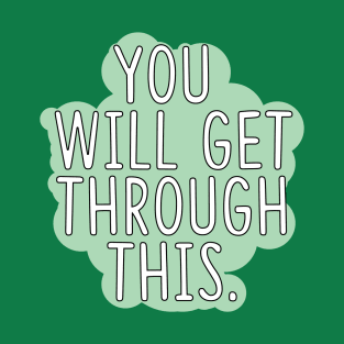 You Will Get Through This T-Shirt