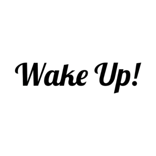 Wake Up! Mug, Tote, Mask T-Shirt