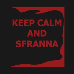 KEEP CALM AND SFRANNA T-Shirt