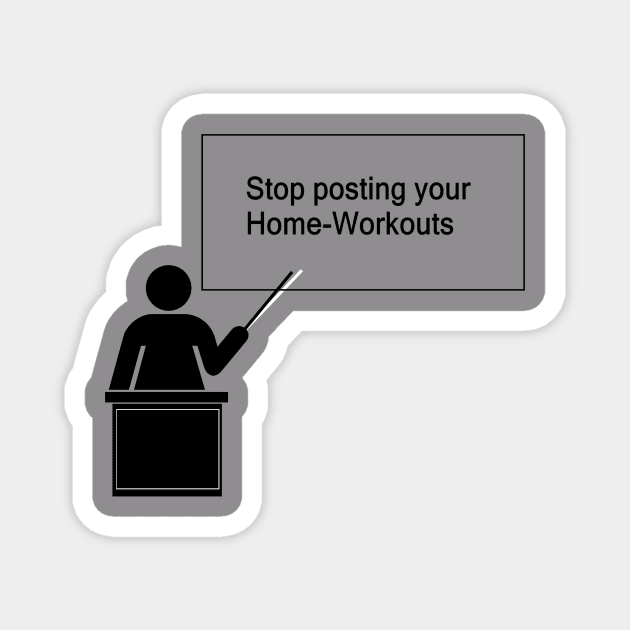 Stop posting your Home-Workouts Magnet by NT85