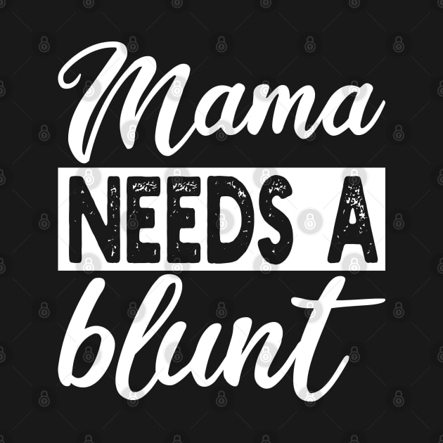 mama needs a blunt by mdr design