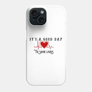 It's A Good Day To Save Lives Phone Case