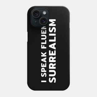 I Speak Fluent Surrealism Phone Case