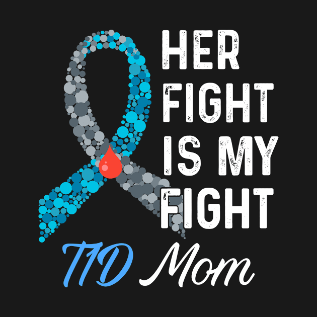 Her Fight Is My Fight T1D Mom Type 1 Diabetes Awareness by mateobarkley67