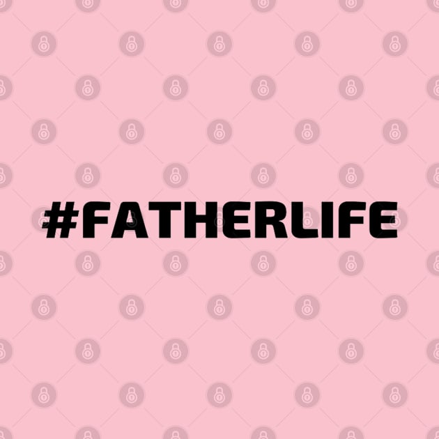 #FATHERLIFE (Hashtag Father Life) by Artistic Design