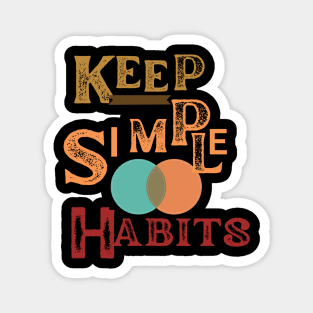 keep simple habits t shirt Magnet