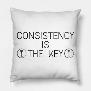 Consistency Is  The Key Inspirational motivational quote Pillow